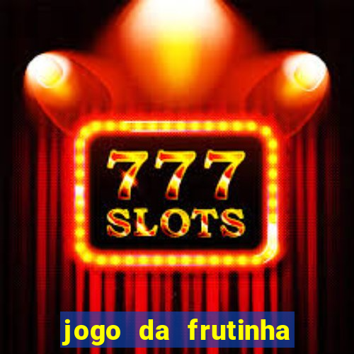 jogo da frutinha para ganhar dinheiro